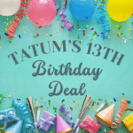 Tatum’s 13th Birthday Celebration Deal